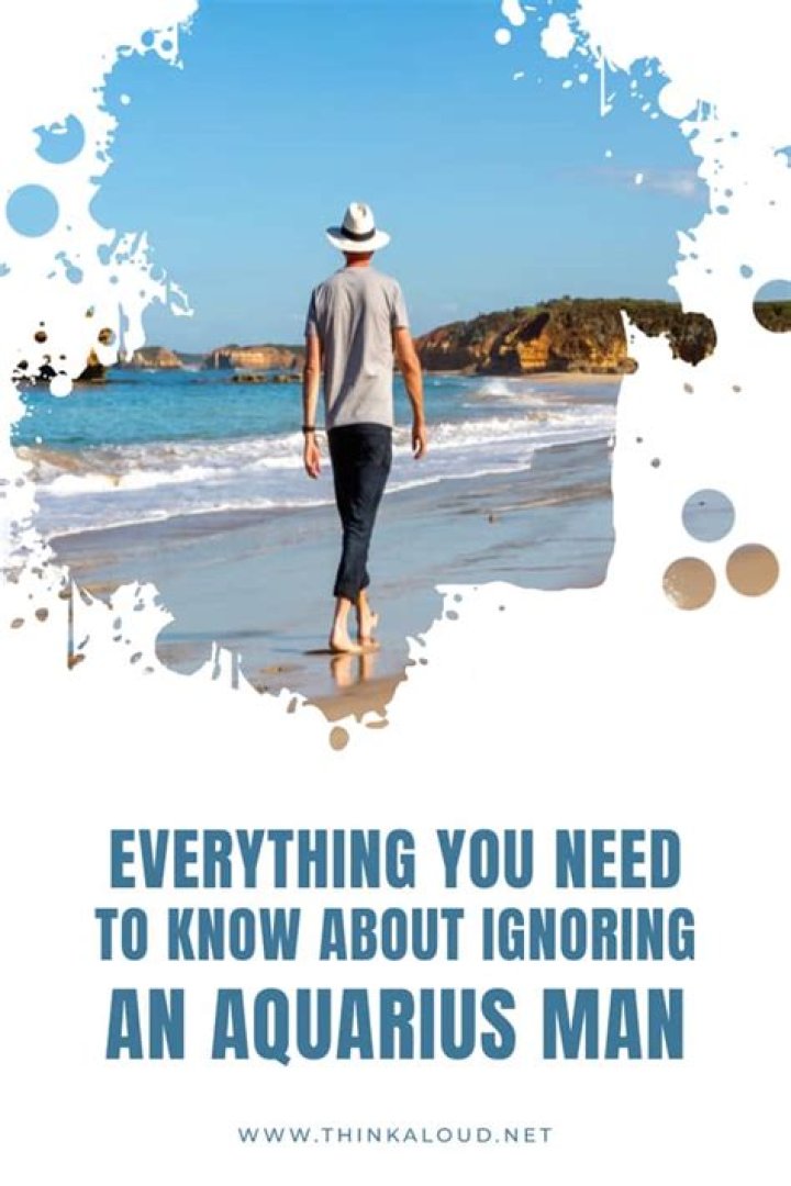 Ignoring an aquarius man
